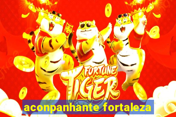 aconpanhante fortaleza